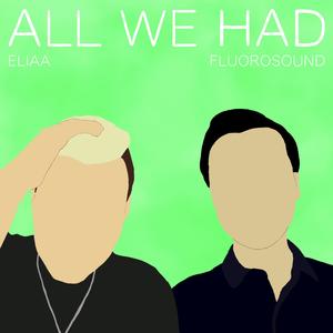 All We Had (feat. Fluorosound)