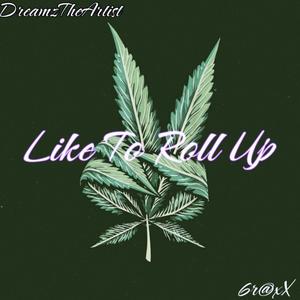 Like To Roll Up (feat. 6r@xX) [Explicit]