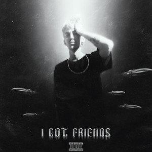 I got friends (Explicit)