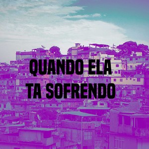 Quando Ela Ta Sofrendo