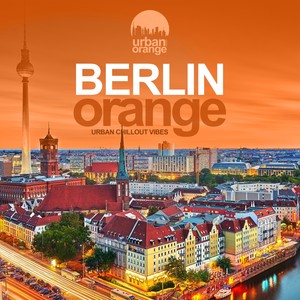 Berlin Orange (Urban Chillout Vibes)