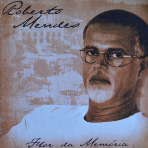 Roberto Mendes - Flor da Memória