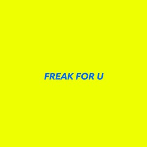 Freak for U (Explicit)