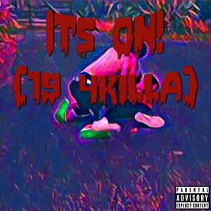 ITS ON! (19 4KILLA) (Explicit)