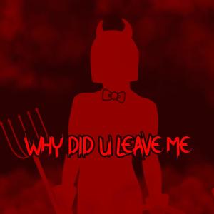 Why Did U Leave Me (feat. Ko$antho) [Explicit]