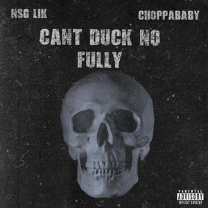 Cant Duck No Fully (feat. Choppababy) (Explicit)