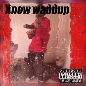 Know waddup (Explicit)