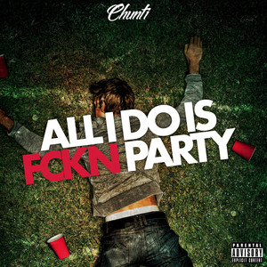 All I Do Is Fckn Party (Explicit)