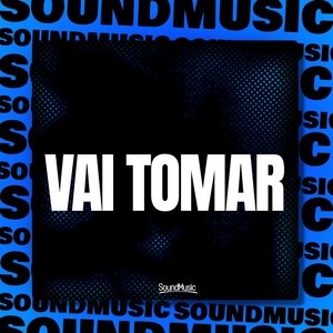 VAI TOMAR (Explicit)