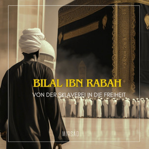 Bilal Ibn Rabah von der Sklaverei in die Freiheit