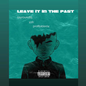 Leave it in the past (feat. 10fr & Profitabled4)