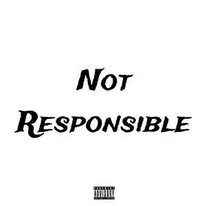 Not Responsible (Explicit)