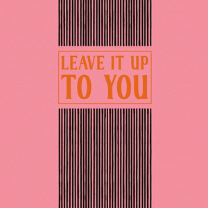 Leave it up to you