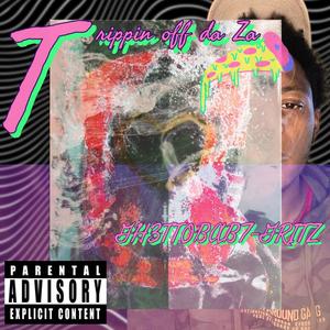 Trippin off da za (Explicit)