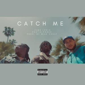 Catch Me (feat. Funk Logik & Poetik Force) [Explicit]