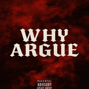 Why Argue (feat. OMG Taylor & Lestat) (Explicit)