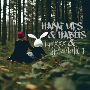 Hang ups & Habits (feat. Lyrixxx & SpAzMaTiC J) [Explicit]