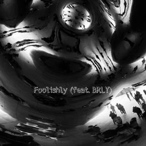 Foolishly (feat. BRLY. & Jojo Rojko)