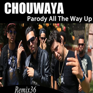 Chouwaya | Parody All The Way Up  - Remix 36