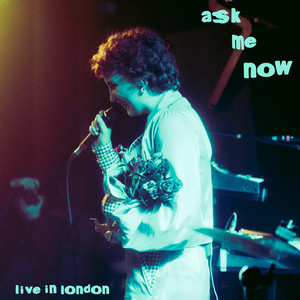 Ask Me Now (Live in London)