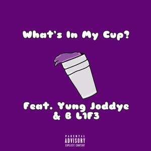 What's in My Cup (feat. Yung Joddye & B-L1FE) [Explicit]