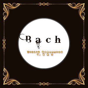 Bach, Violin Concertos 1, 2 & 3