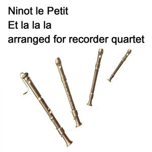 Ninot le Petit - Et la la la arranged for recorder quartet