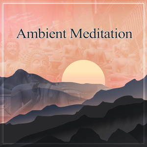 Ambient Meditation – Amazing Meditation Sounds for Relaxation and Rest in Peace