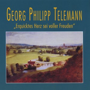 Georg Philipp Telemann: Erquicktes Herz sei voller Freuden
