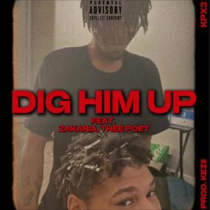 DIG HIM UP (feat. Zakaria, Thee Poet) [Explicit]