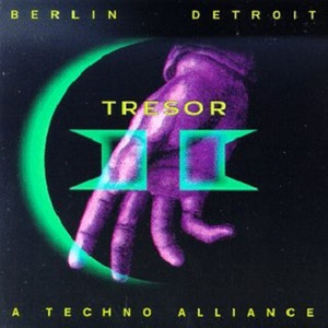 Tresor II - Berlin & Detroit - A Techno Alliance