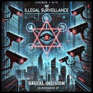 Illegal Surveillance (NEURODEMONIC) (feat. EREBOS+NYX & BRUTAL INCISION)