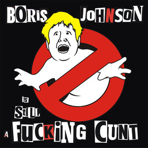Boris Johnson is STILL a ****ing *** (Explicit)