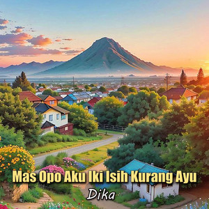 Mas Opo Aku Iki Isih Kurang Ayu