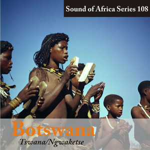 Sound of Africa Series 108: Botswana (Tswana/Ngwaketse)