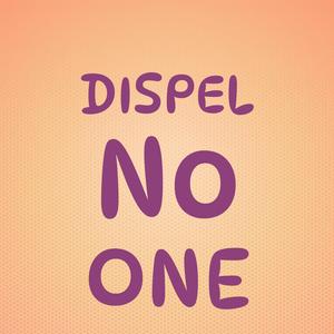 Dispel No one