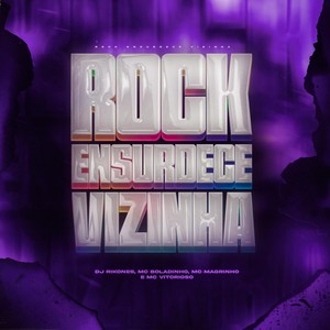 Rock Ensurdece Vizinha (feat. MC Boladinho, MC Magrinho & MC Vitorioso) [Explicit]