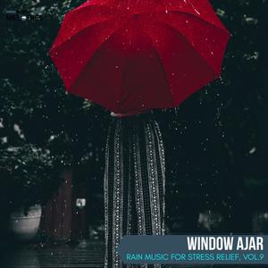 Window Ajar - Rain Music for Stress Relief, Vol.9