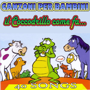 Canzoni per bambini - Il Coccodrillo come fa (40 songs)