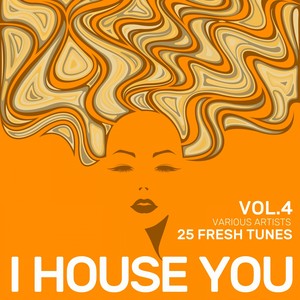 I House You (25 Fresh Tunes), Vol. 4