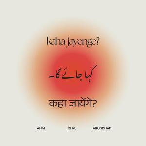 Kaha Jayenge? (feat. Shxl & Arundhati Tomar) (Explicit)