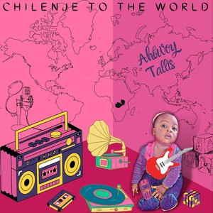 Chilenje to the World (Explicit)