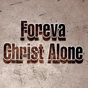 Foreva Christ Alone