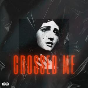 CROSSED ME (Explicit)