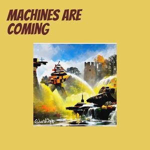 Machines Are Coming
