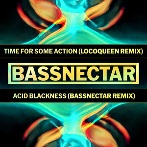 Time for Some Action (Locoqueen Remix) / Acid Blackness (Bassnectar Remix)