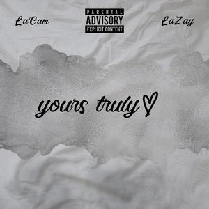 Yours Truly (feat. LaZay) [Explicit]