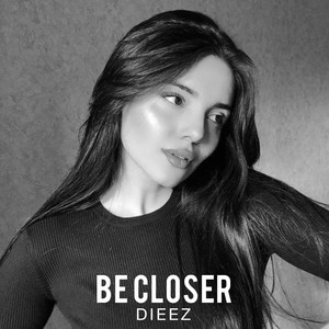 BE CLOSER