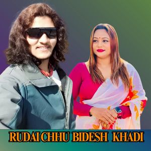 RUDAICHHU BIDESH  KHADI