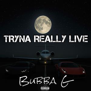 Tryna Really Live (Explicit)